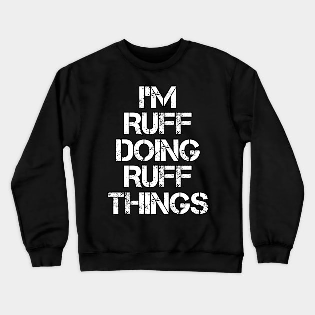 Ruff Name T Shirt - Ruff Doing Ruff Things Crewneck Sweatshirt by Skyrick1